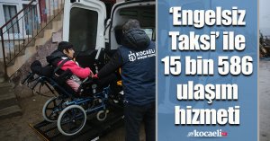 ‘Engelsiz Taksi’ ile 15 bin 586 ulaşım hizmeti