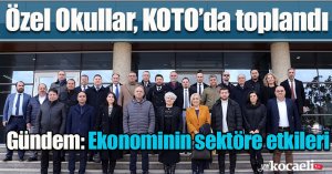 Özel Okullar, KOTO’da toplandı:  Gündem: Ekonominin sektöre etkileri