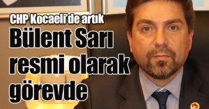 CHP Kocaeli’de artık Bülent Sarı resmi olarak görevde