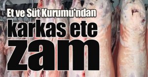Et ve Süt Kurumu'ndan karkas ete zam