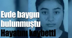 Evde baygın bulunmuştu. Hayatını kaybetti