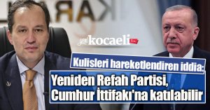 Kulisleri hareketlendiren iddia: Yeniden Refah Partisi, Cumhur İttifakı'na katılabilir