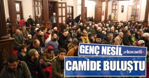 GENÇ NESİL CAMİDE BULUŞTU