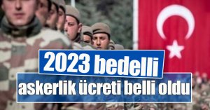 2023 bedelli askerlik ücreti belli oldu