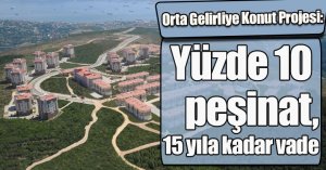Orta Gelirliye Konut Projesi: Yüzde 10 peşinat, 15 yıla kadar vade