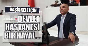 BAŞİSKELE İÇİN DEVLET HASTANESİ BİR HAYAL …