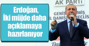 Erdoğan, iki müjde daha açıklamaya hazırlanıyor