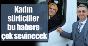 Kadın sürücüler bu habere çok sevinecek
