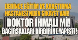 DERİNCE EĞİTİM VE ARAŞTIRMA HASTANESİ’NDEN ŞİKÂYET VAR! 