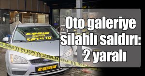 Oto galeriye silahlı saldırı: 2 yaralı