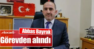 Derince Belediyesi Başkan Yardımcısı Abbas Bayrak görevden alındı