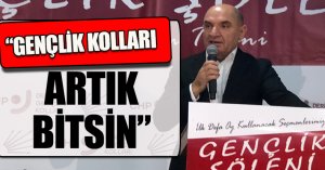 “GENÇLİK KOLLARI BİTSİN ARTIK”