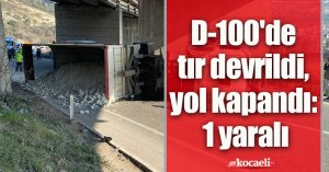 D-100'de tır devrildi, yol kapandı: 1 yaralı