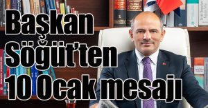Başkan Söğüt’ten 10 Ocak mesajı