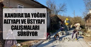 KANDIRA’DA YOĞUN ALTYAPI VE ÜSTYAPI ÇALIŞMALARI SÜRÜYOR