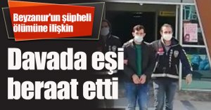 Beyzanur'un şüpheli ölümüne ilişkin davada eşi beraat etti