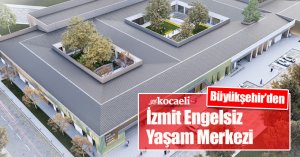 Büyükşehir’den İzmit Engelsiz Yaşam Merkezi