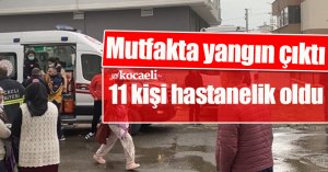 Mutfakta yangın çıktı, 11 kişi hastanelik oldu