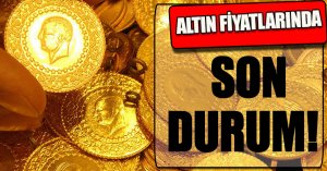 Altın fiyatlarında son durum!