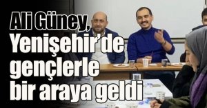 Güney, Yenişehir Mahallesi’nde gençlerle bir araya geldi