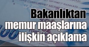 Bakanlıktan memur maaşlarına ilişkin açıklama