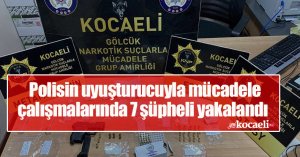 Polisin uyuşturucuyla mücadele çalışmalarında 7 şüpheli yakalandı