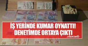 İş yerinde kumar oynatıldığı denetimde ortaya çıktı!
