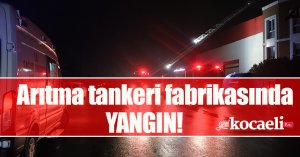 Arıtma tankeri fabrikasındaki yangın itfaiye ekiplerince söndürüldü