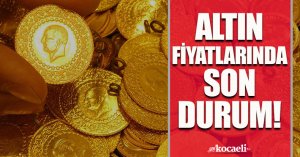 Altın fiyatlarında son durum!
