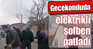 Gecekonduda elektrikli şofben patladı