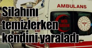 Silahını temizlerken kendini yaraladı