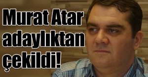 Murat Atar adaylıktan çekildi!