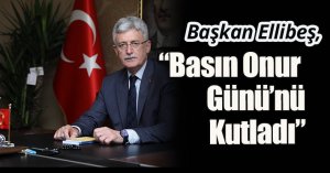 Başkan Ellibeş, Basın Onur Günü’nü kutladı