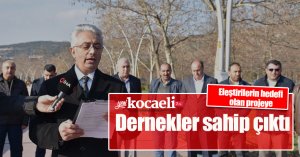 Eleştirilerin hedefi olan projeye dernekler sahip çıktı