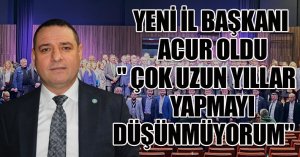 YENİ İL BAŞKANI ACUR OLDU 