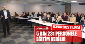 İSU’DA 2022 YILINDA 5 BİN 231 PERSONELE EĞİTİM VERİLDİ
