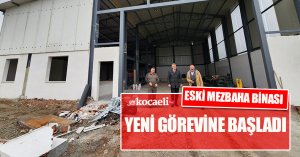 ESKİ MEZBAHA BİNASI YENİ GÖREVİNE BAŞLADI