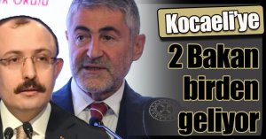 Kocaeli’ye 2 Bakan birden geliyor