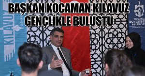 BAŞKAN KOCAMAN KILAVUZ GENÇLİKLE BULUŞTU