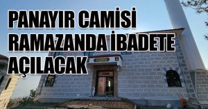 PANAYIR CAMİSİ RAMAZANDA İBADETE AÇILACAK