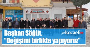 Söğüt, “Değişimi birlikte yapıyoruz”