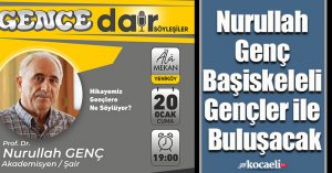 Nurullah Genç Başiskeleli Gençler ile Buluşacak