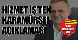 HİZMET İŞ'TEN KARAMÜRSEL AÇIKLAMASI