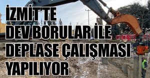 İZMİT’TE DEV BORULAR İLE DEPLASE ÇALIŞMASI YAPILIYOR