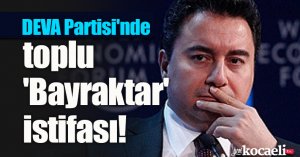 DEVA Partisi'nde toplu 'Bayraktar' istifası!