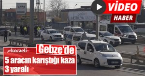 Gebze’de 5 aracın karıştığı kaza: 3 yaralı