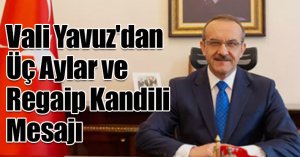 Vali Yavuz'dan Üç Aylar ve Regaip Kandili Mesajı  