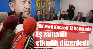 AK Parti Kocaeli’nin 12 ilçesinde eş zamanlı etkinlik düzenledi