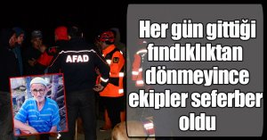 Her gün gittiği fındıklıktan dönmeyince ekipler seferber oldu