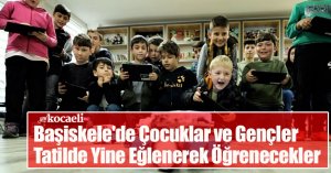 Başiskele'de Çocuklar ve Gençler Tatilde Yine Eğlenerek Öğrenecekler